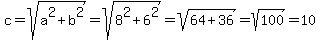 c=sqrt%28a%5E2%2Bb%5E2%29=sqrt%288%5E2%2B6%5E2%29=sqrt%2864%2B36%29=sqrt%28100%29=10