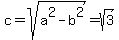 c=sqrt%28a%5E2-b%5E2%29=sqrt%283%29