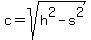 c=sqrt%28h%5E2-s%5E2%29