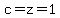 c=z=1