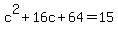 c%5E2%2B16c%2B64=15