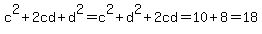 c%5E2%2B2cd%2Bd%5E2=c%5E2%2Bd%5E2%2B2cd=10%2B8=18