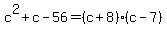 c%5E2%2Bc-56=%28c%2B8%29%28c-7%29