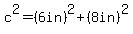c%5E2=%286.0in%29%5E2%2B%288.0in%29%5E2