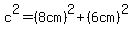 c%5E2=%288cm%29%5E2%2B%286cm%29%5E2