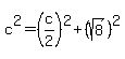 c%5E2=%28c%2F2%29%5E2%2B%28sqrt%288%29%29%5E2