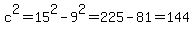 c%5E2=15%5E2-9%5E2+=+225-81+=+144