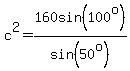 c%5E2=160sin%28100%5Eo%29%2Fsin%2850%5Eo%29