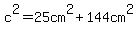 c%5E2=25cm%5E2%2B144cm%5E2