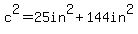 c%5E2=25in%5E2%2B144in%5E2