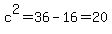 c%5E2=36-16=20
