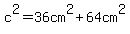 c%5E2=36cm%5E2%2B64cm%5E2