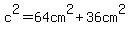 c%5E2=64cm%5E2%2B36cm%5E2