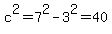 c%5E2=7%5E2-3%5E2=40
