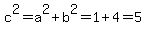 c%5E2=a%5E2%2Bb%5E2=1%2B4=5