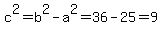 c%5E2=b%5E2-a%5E2=36-25=9