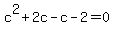 c%5E2+%2B+2c-c-2=0
