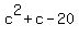 c%5E2+%2B+c+-+20