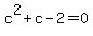 c%5E2+%2B+c-2=0