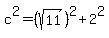 c%5E2+=+%28sqrt%2811%29%29%5E2+%2B+2%5E2