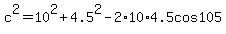 c%5E2+=+10%5E2+%2B+4.5%5E2+-+2%2A10%2A4.5cos105