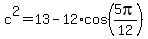 c%5E2+=+13+-+12%2Acos%285pi%2F12%29