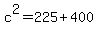 c%5E2+=+225+%2B+400