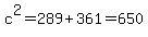 c%5E2+=+289%2B361+=+650