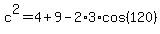 c%5E2+=+4+%2B+9+-+2%2A3%2Acos%28120%29