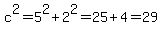 c%5E2+=+5%5E2+%2B+2%5E2+=+25%2B4+=+29