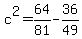 c%5E2+=+64%2F81+-+36%2F49
