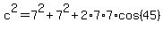 c%5E2+=+7%5E2+%2B+7%5E2+%2B+2%2A7%2A7%2Acos%2845%29