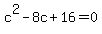c%5E2+-8c+%2B16+=+0
