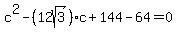 c%5E2-%2812sqrt%283%29%29c%2B144-64=0