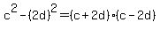 c%5E2-%282d%29%5E2=+%28c%2B2d%29%28c-2d%29