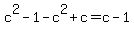 c%5E2-1-c%5E2%2Bc=c-1