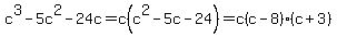 c%5E3-5c%5E2-24c+=+c%28c%5E2+-+5c+-+24%29+=+c%28c-8%29%28c%2B3%29