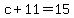 c+%2B+11+=+15