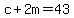 c+%2B+2m+=+43