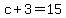 c+%2B+3+=+15
