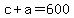 c+%2B+a+=+600