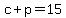 c+%2B+p+=+15
