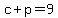 c+%2B+p+=+9