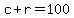 c+%2B+r+=+100