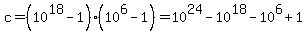 c+=+%2810%5E18+-+1%29%2A%2810%5E6+-+1%29+=+10%5E24+-+10%5E18+-+10%5E6+%2B+1