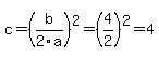 c+=+%28b%2F2a%29%5E2+=+%284%2F2%29%5E2+=+4