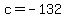 c+=+-132