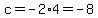 c+=+-2+%2A4+=+-8