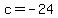 c+=+-24