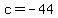 c+=+-44